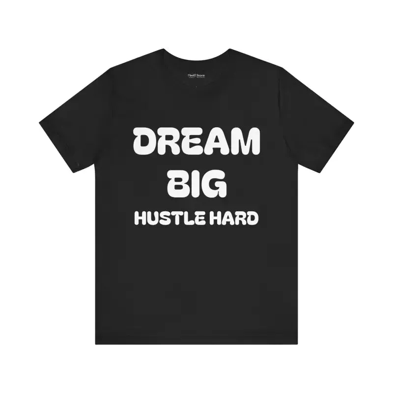 Dream Big Hustle Hard Unisex Jersey Short Tee