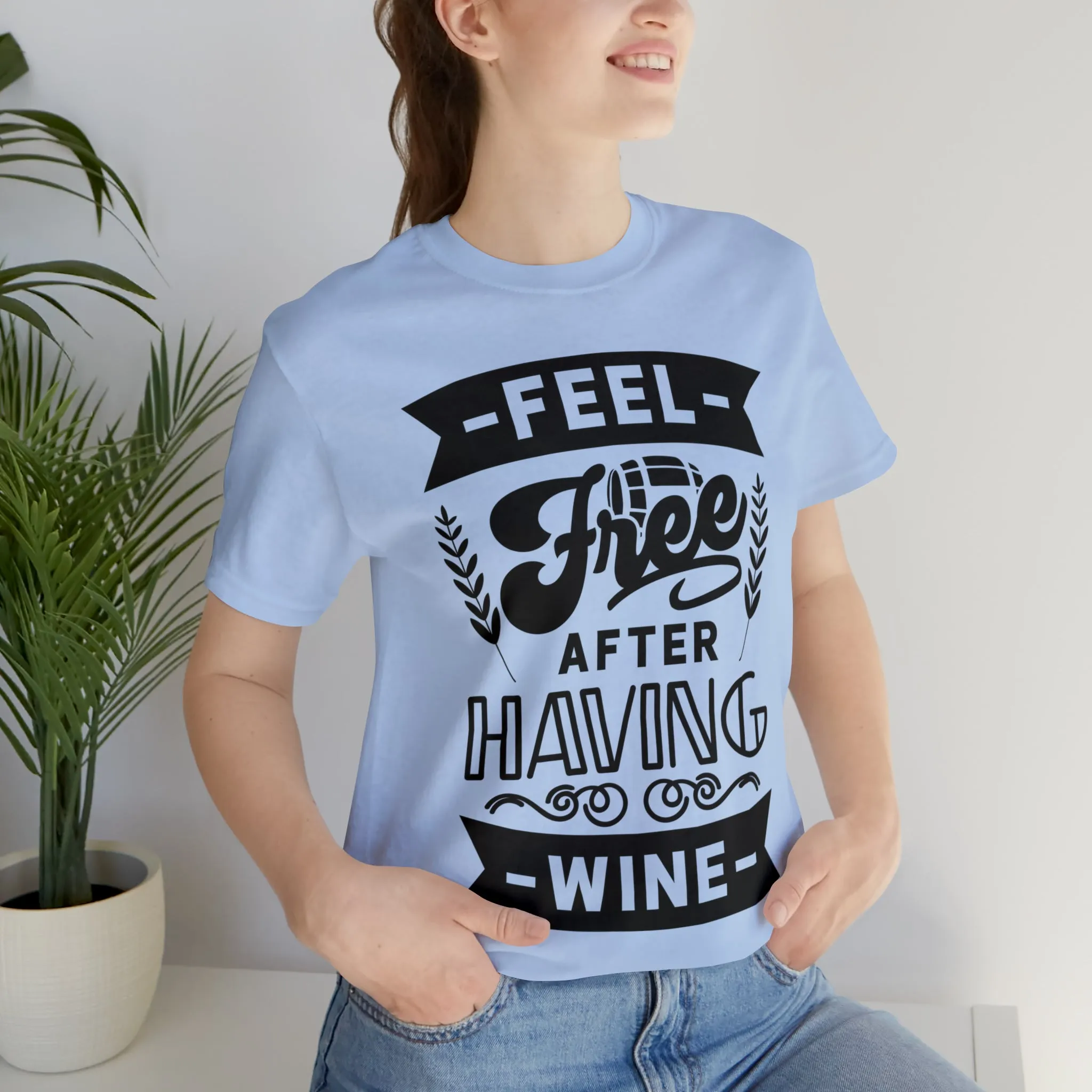 Feel Free After Having Wine - Unisex Jersey Short Sleeve Tee
