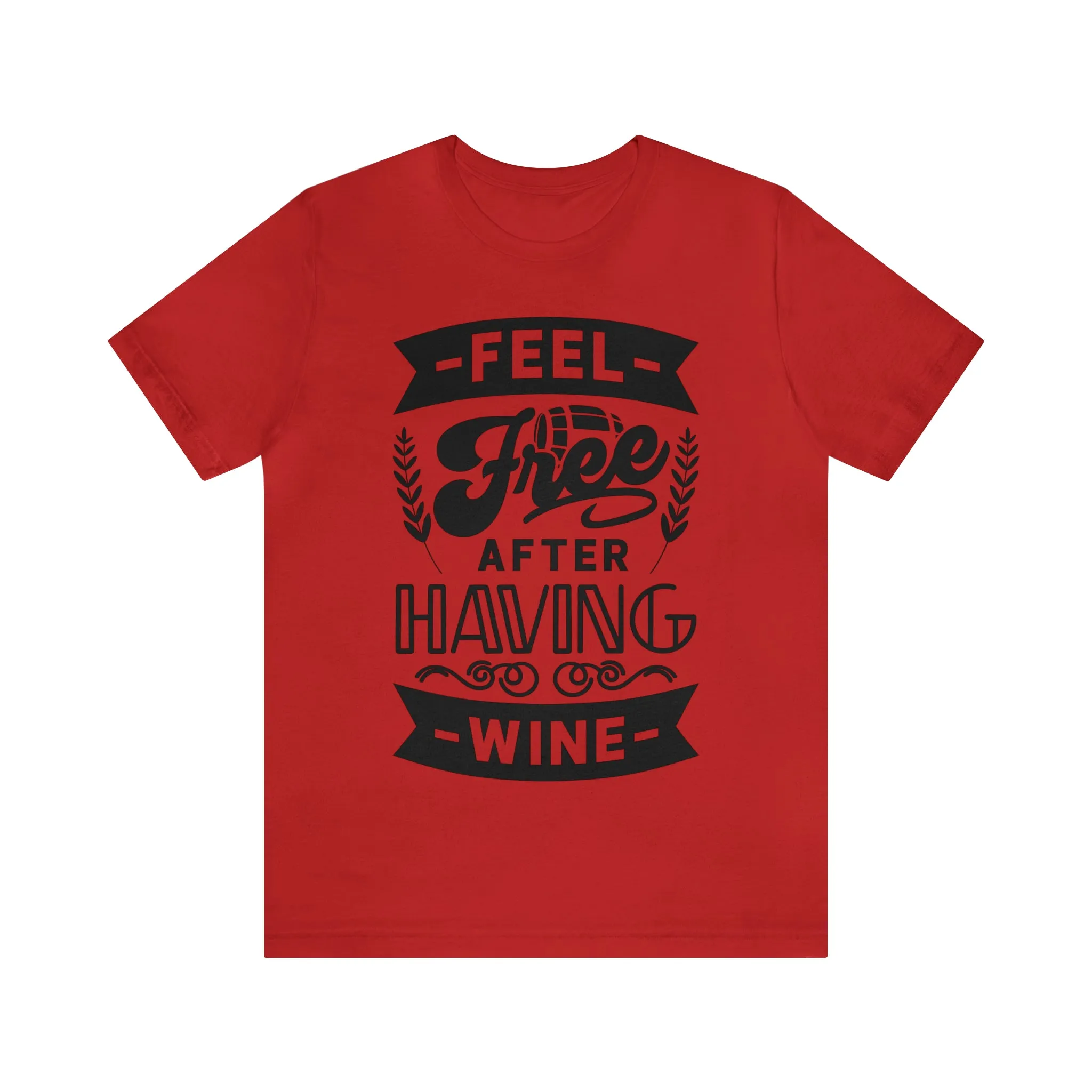 Feel Free After Having Wine - Unisex Jersey Short Sleeve Tee