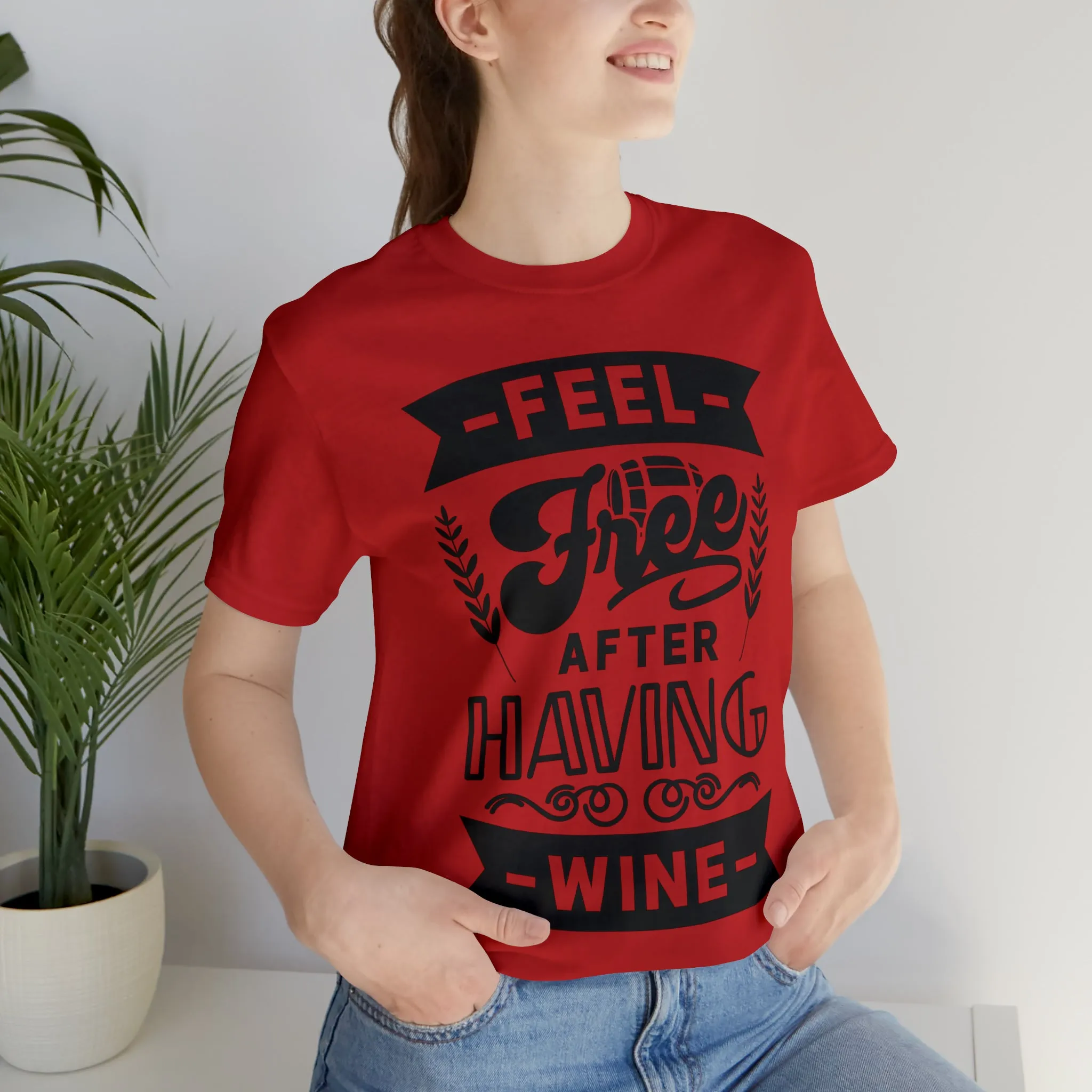 Feel Free After Having Wine - Unisex Jersey Short Sleeve Tee