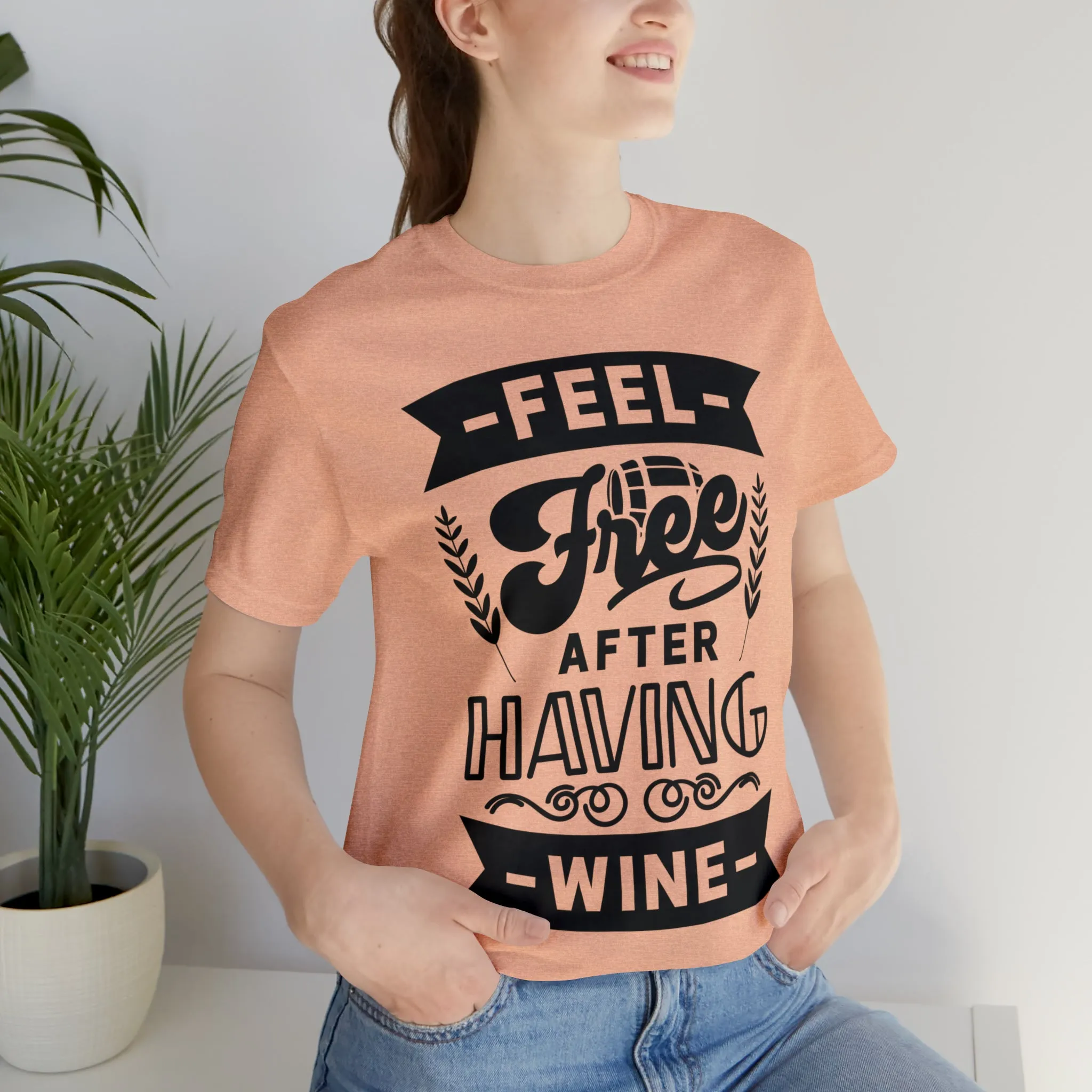 Feel Free After Having Wine - Unisex Jersey Short Sleeve Tee
