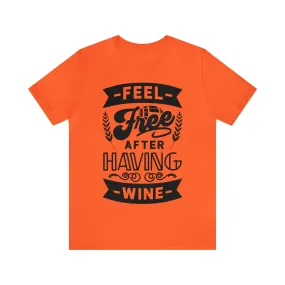 Feel Free After Having Wine - Unisex Jersey Short Sleeve Tee