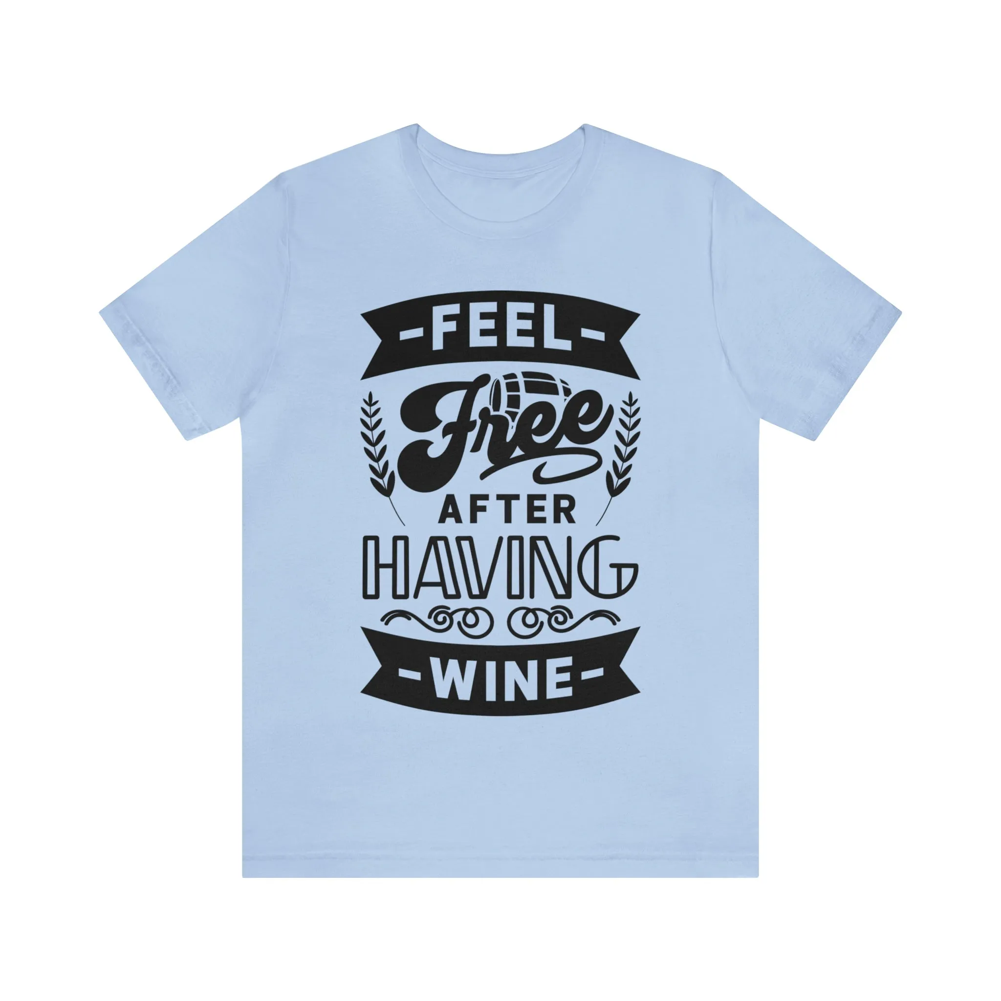 Feel Free After Having Wine - Unisex Jersey Short Sleeve Tee