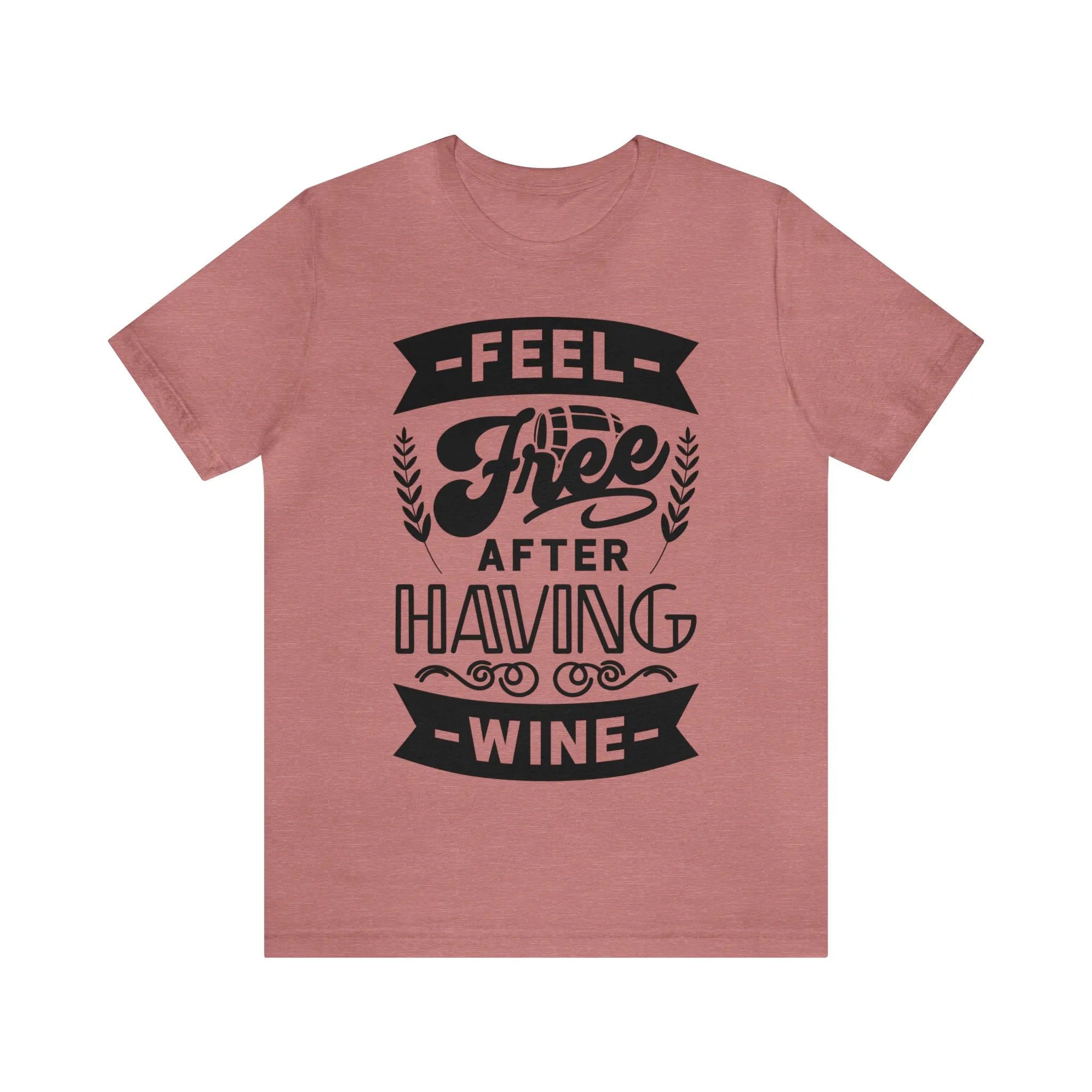 Feel Free After Having Wine - Unisex Jersey Short Sleeve Tee