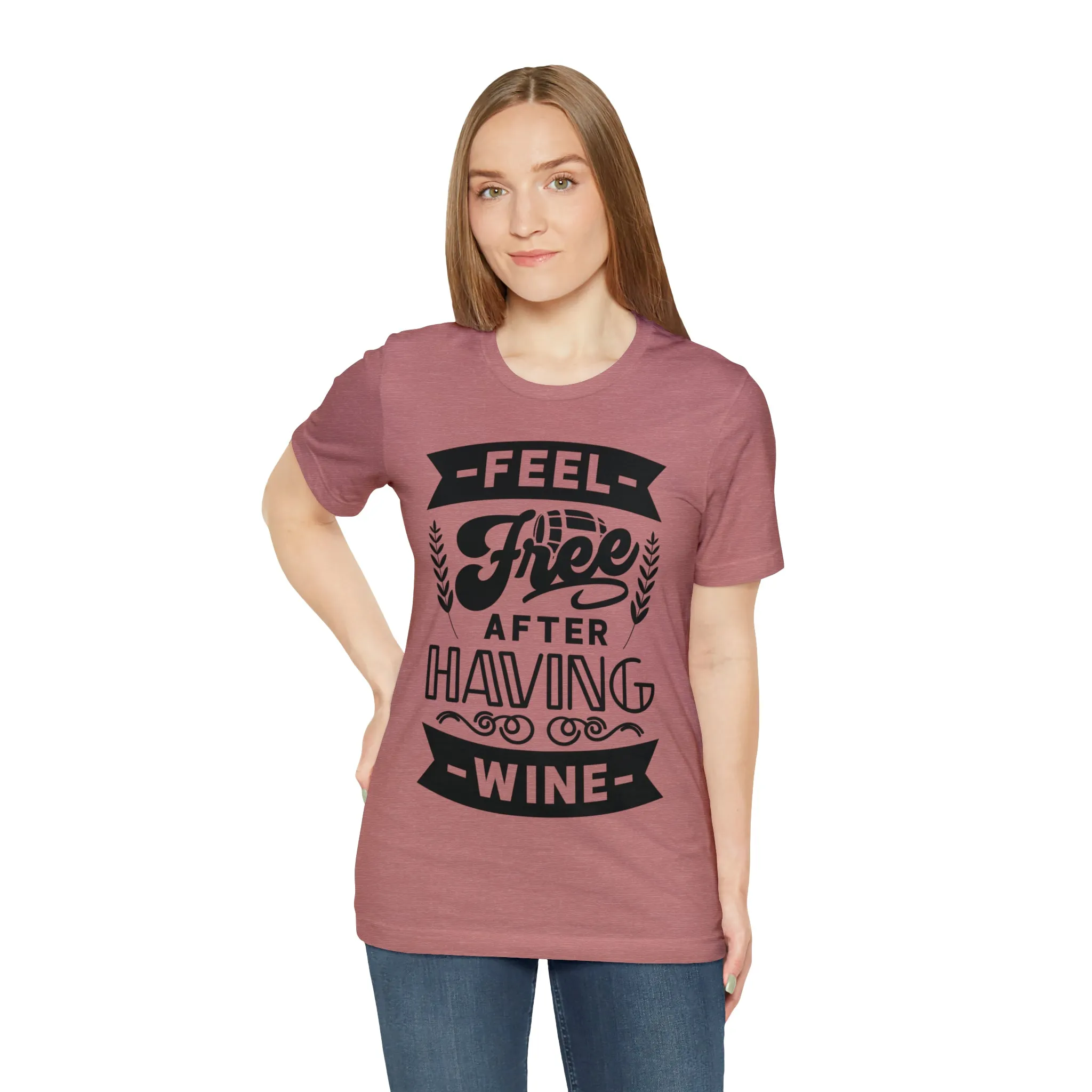 Feel Free After Having Wine - Unisex Jersey Short Sleeve Tee