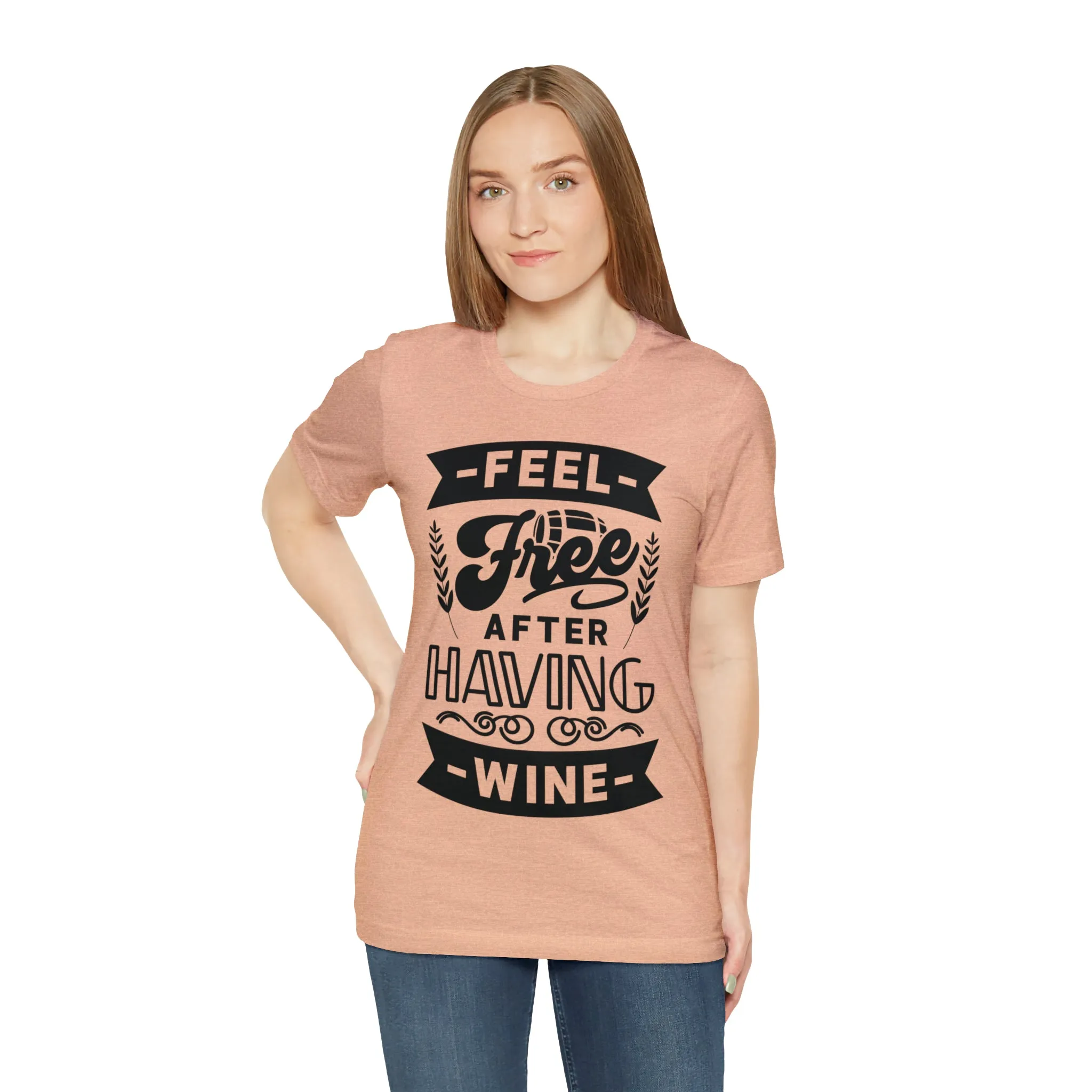 Feel Free After Having Wine - Unisex Jersey Short Sleeve Tee