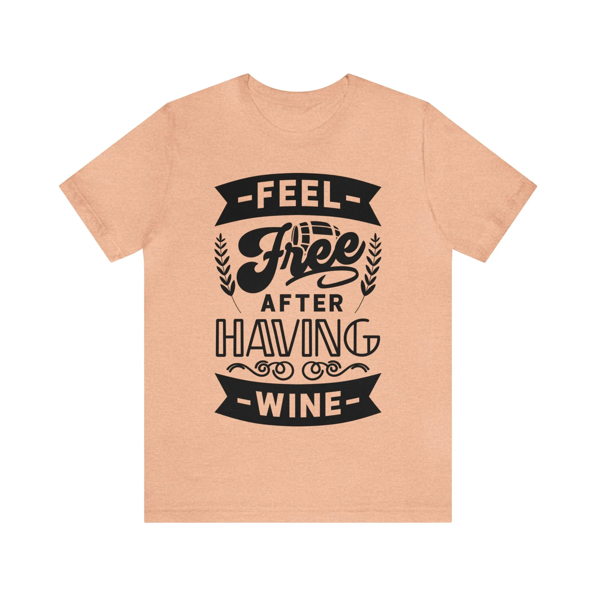Feel Free After Having Wine - Unisex Jersey Short Sleeve Tee