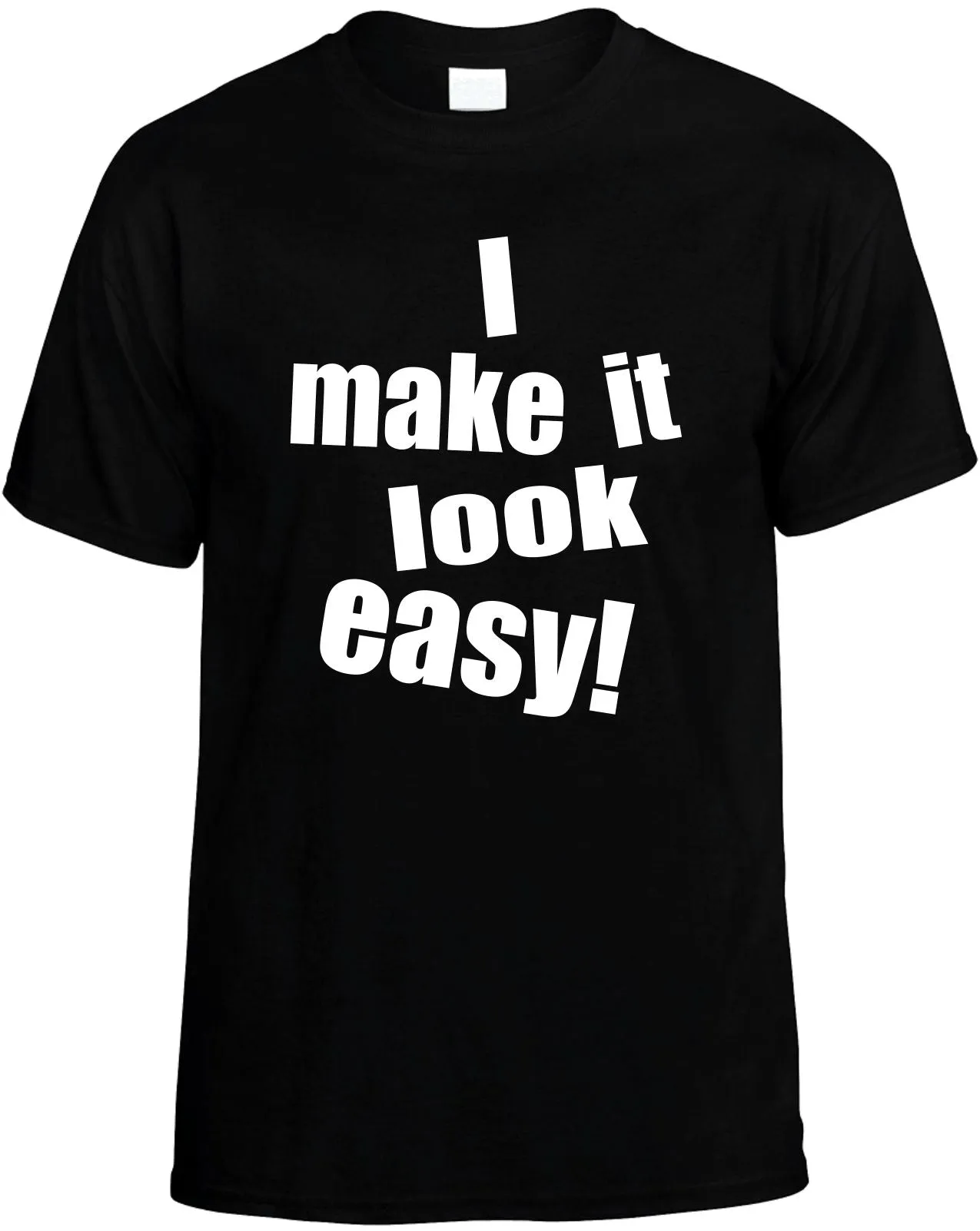 I Make It Look Easy Unisex T-Shirt Novelty Graphic Tee Shirt