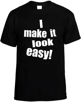 I Make It Look Easy Unisex T-Shirt Novelty Graphic Tee Shirt