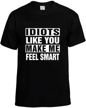 Idiots Like you Make Me Feel Smart Unisex T-Shirt Novelty Graphic Tee Shirt