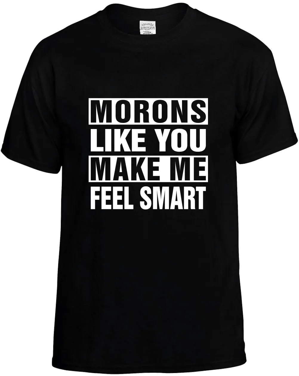 Morons Like you Make Me Feel Smart Unisex T-Shirt Novelty Graphic Tee Shirt