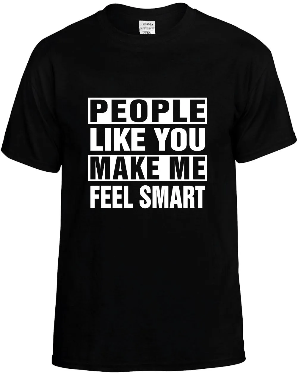 People Like you Make Me Feel Smart Unisex T-Shirt Novelty Graphic Tee Shirt