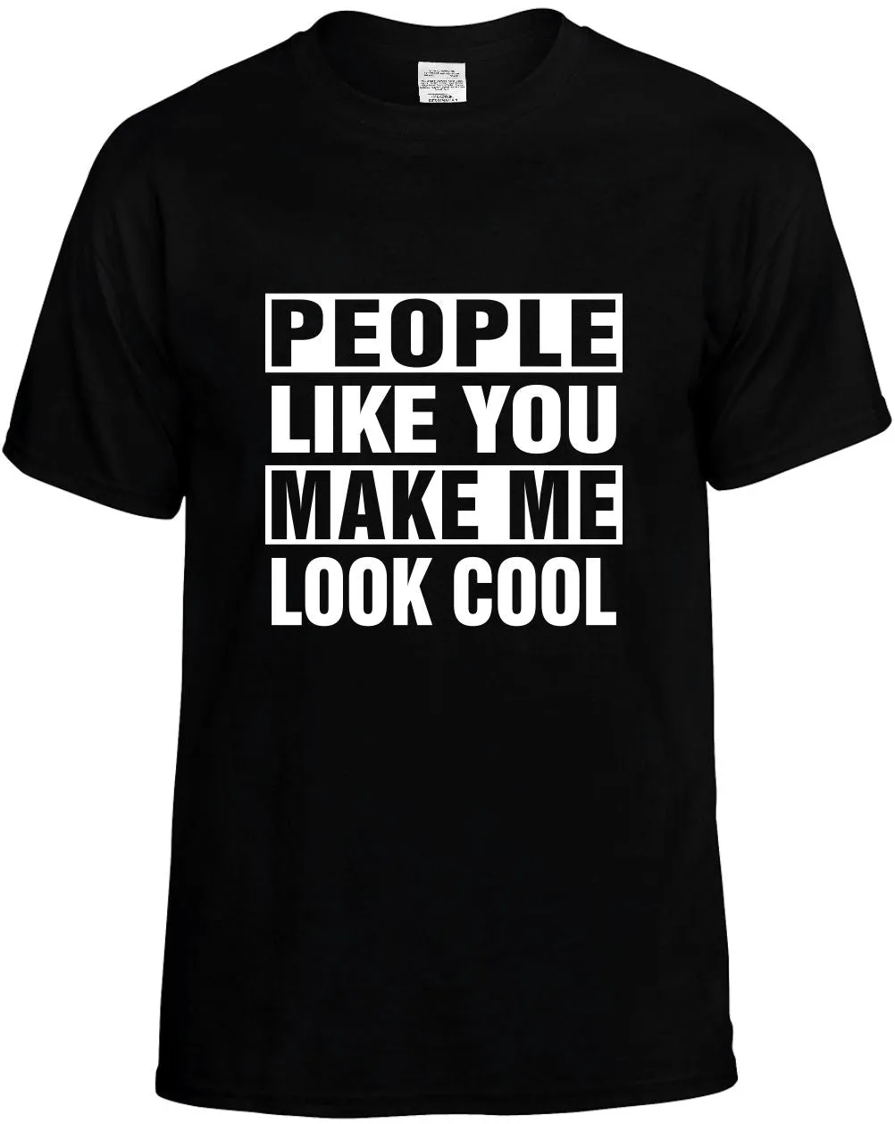People Like you Make Me Look Cool Unisex T-Shirt Novelty Graphic Tee Shirt